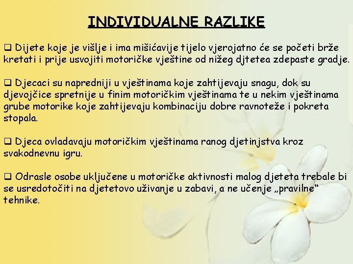 INDIVIDUALNE RAZLIKE q Dijete koje je višlje i ima mišićavije tijelo vjerojatno će se