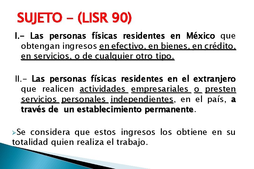 SUJETO - (LISR 90) I. - Las personas físicas residentes en México que obtengan