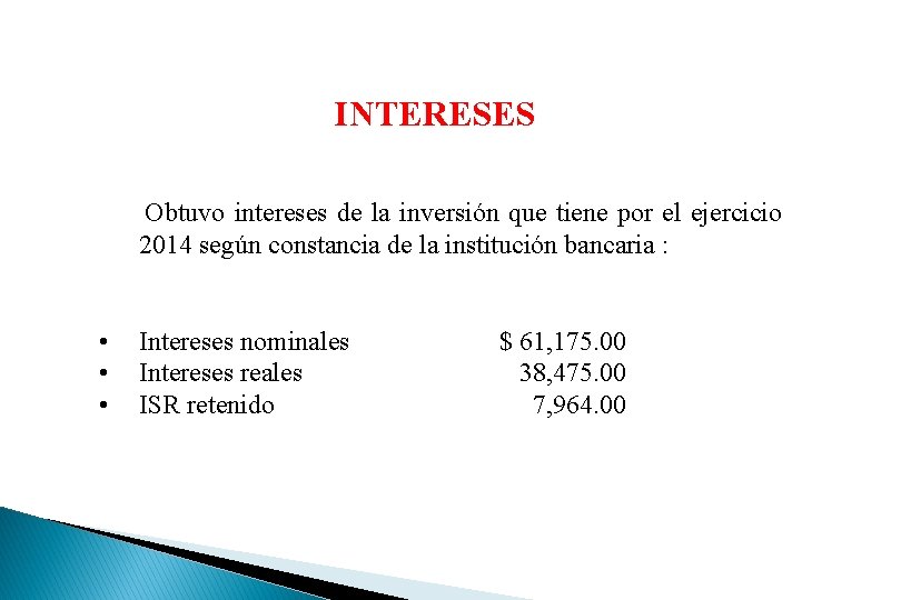 INTERESES Obtuvo intereses de la inversión que tiene por el ejercicio 2014 según constancia