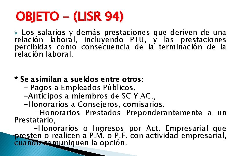 OBJETO - (LISR 94) Los salarios y demás prestaciones que deriven de una relación