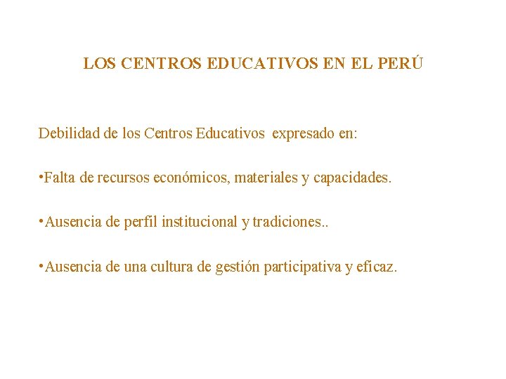 LOS CENTROS EDUCATIVOS EN EL PERÚ Debilidad de los Centros Educativos expresado en: •