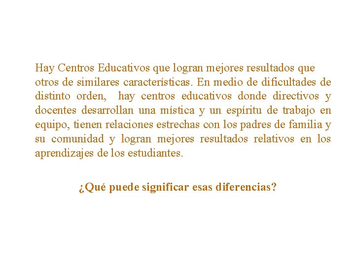 Hay Centros Educativos que logran mejores resultados que otros de similares características. En medio