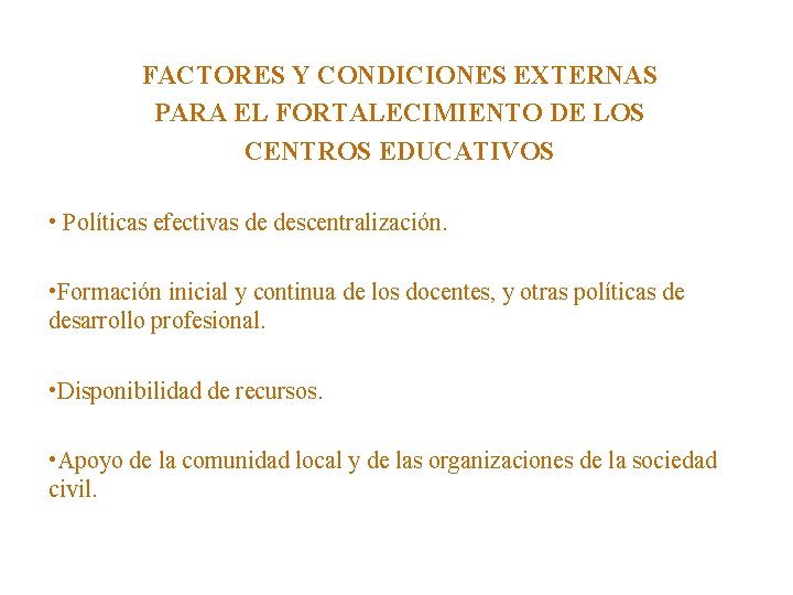 FACTORES Y CONDICIONES EXTERNAS PARA EL FORTALECIMIENTO DE LOS CENTROS EDUCATIVOS • Políticas efectivas