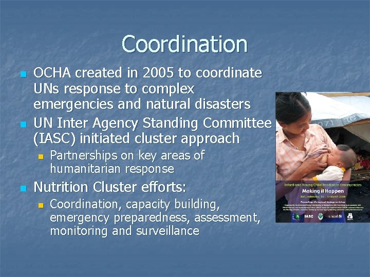 Coordination n n OCHA created in 2005 to coordinate UNs response to complex emergencies