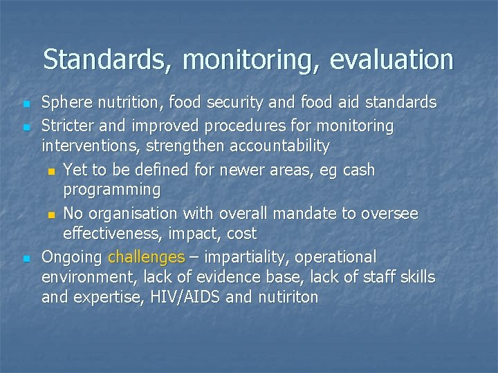 Standards, monitoring, evaluation n Sphere nutrition, food security and food aid standards Stricter and