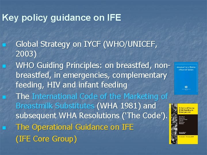 Key policy guidance on IFE n n Global Strategy on IYCF (WHO/UNICEF, 2003) WHO
