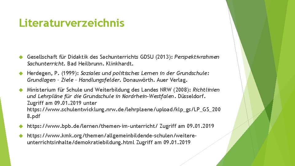 Literaturverzeichnis Gesellschaft für Didaktik des Sachunterrichts GDSU (2013): Perspektivrahmen Sachunterricht. Bad Heilbrunn. Klinkhardt. Herdegen,