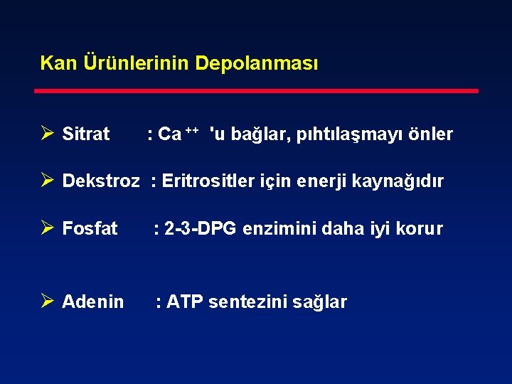 Kan Ürünlerinin Depolanması Ø Sitrat : Ca ++ 'u bağlar, pıhtılaşmayı önler Ø Dekstroz