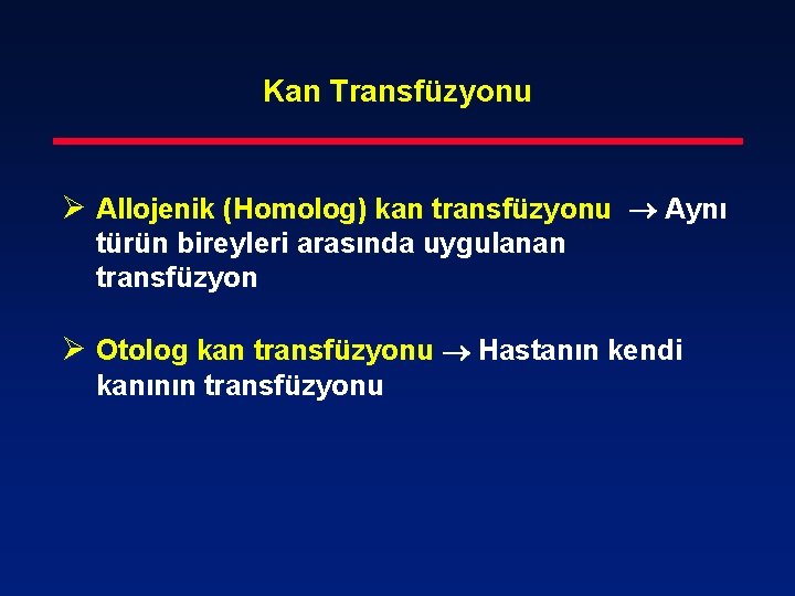 Kan Transfüzyonu Ø Allojenik (Homolog) kan transfüzyonu Aynı türün bireyleri arasında uygulanan transfüzyon Ø