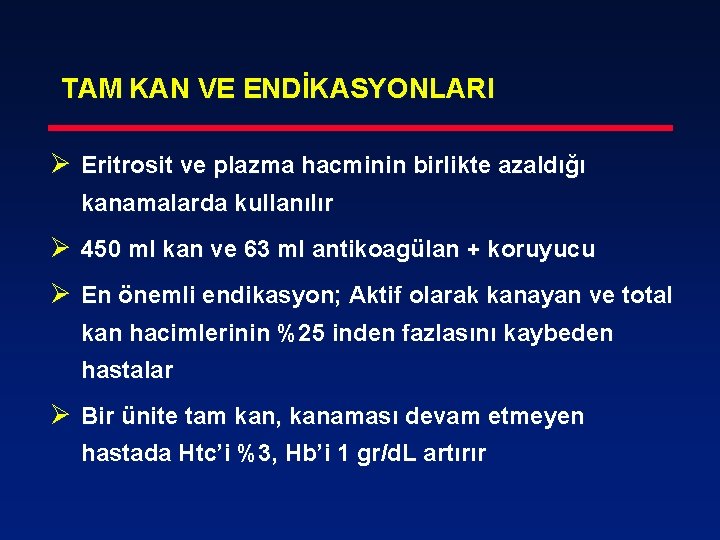 TAM KAN VE ENDİKASYONLARI Ø Eritrosit ve plazma hacminin birlikte azaldığı kanamalarda kullanılır Ø