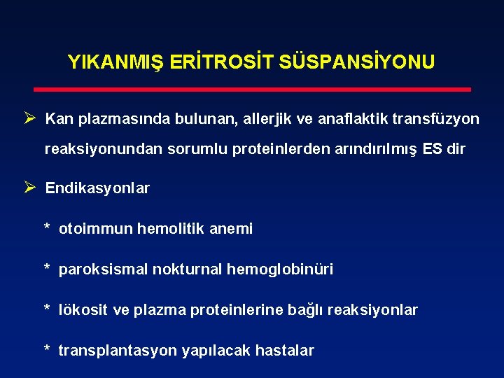 YIKANMIŞ ERİTROSİT SÜSPANSİYONU Ø Kan plazmasında bulunan, allerjik ve anaflaktik transfüzyon reaksiyonundan sorumlu proteinlerden