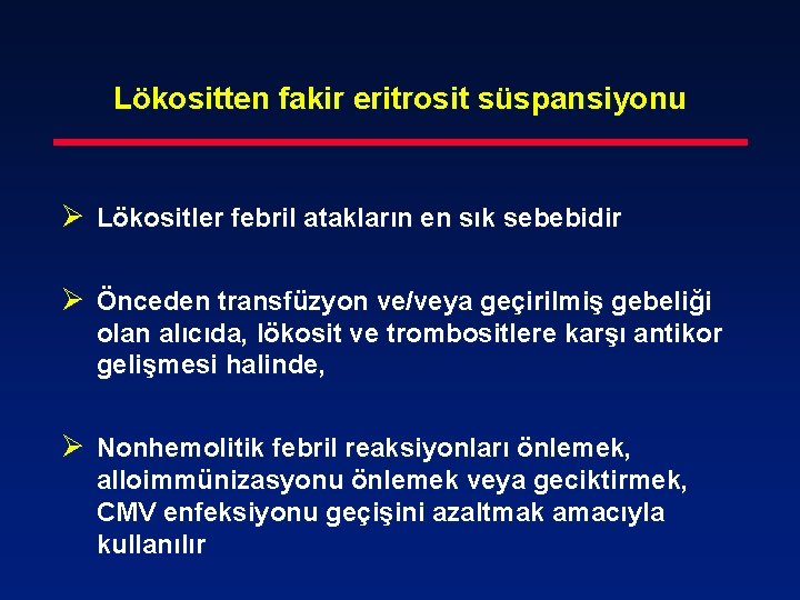 Lökositten fakir eritrosit süspansiyonu Ø Lökositler febril atakların en sık sebebidir Ø Önceden transfüzyon