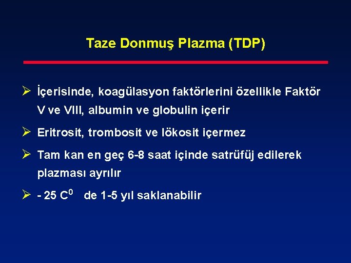 Taze Donmuş Plazma (TDP) Ø İçerisinde, koagülasyon faktörlerini özellikle Faktör V ve VIII, albumin