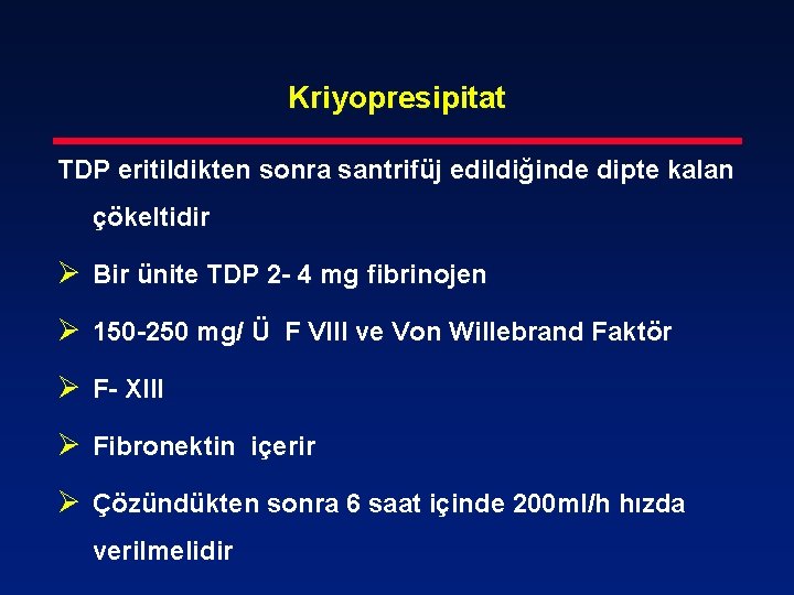 Kriyopresipitat TDP eritildikten sonra santrifüj edildiğinde dipte kalan çökeltidir Ø Bir ünite TDP 2