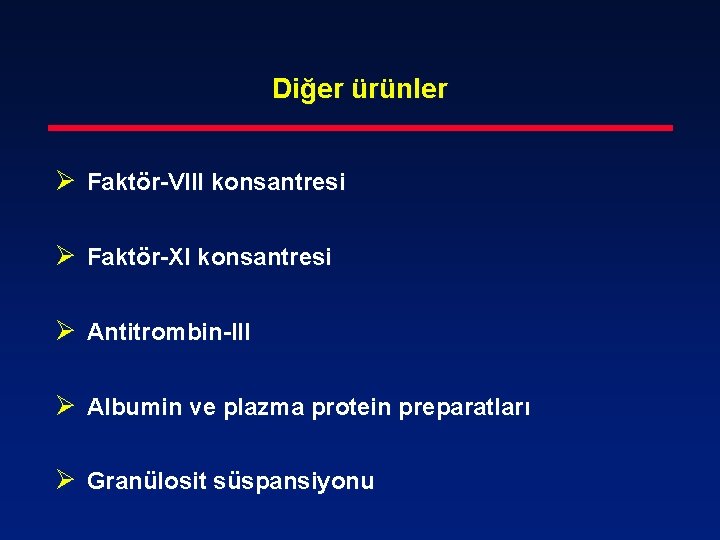 Diğer ürünler Ø Faktör-VIII konsantresi Ø Faktör-XI konsantresi Ø Antitrombin-III Ø Albumin ve plazma