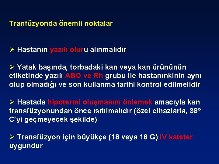 Tranfüzyonda önemli noktalar Ø Hastanın yazılı oluru alınmalıdır Ø Yatak başında, torbadaki kan veya