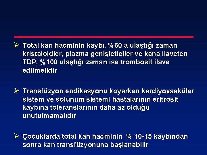 Ø Total kan hacminin kaybı, %60 a ulaştığı zaman kristaloidler, plazma genişleticiler ve kana