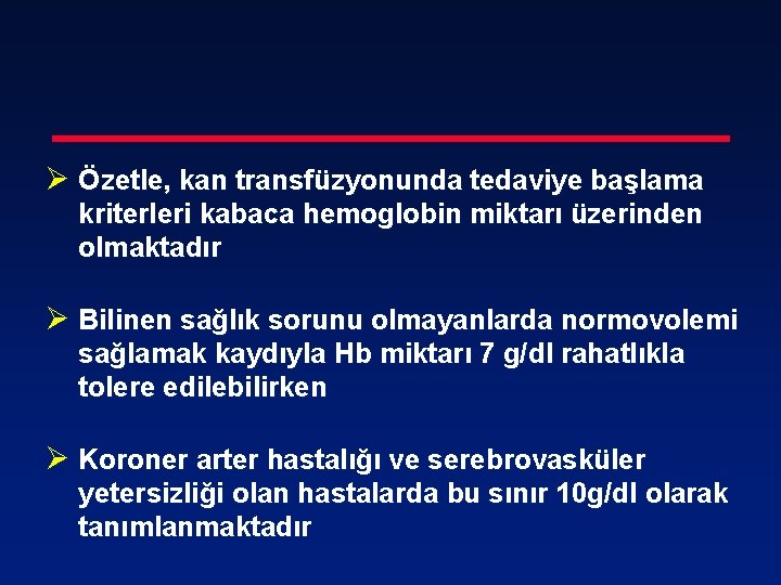 Ø Özetle, kan transfüzyonunda tedaviye başlama kriterleri kabaca hemoglobin miktarı üzerinden olmaktadır Ø Bilinen