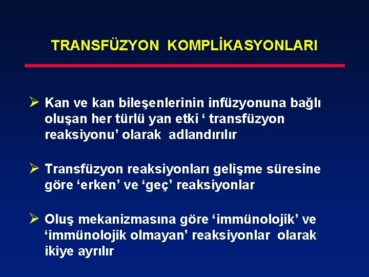 TRANSFÜZYON KOMPLİKASYONLARI Ø Kan ve kan bileşenlerinin infüzyonuna bağlı oluşan her türlü yan etki