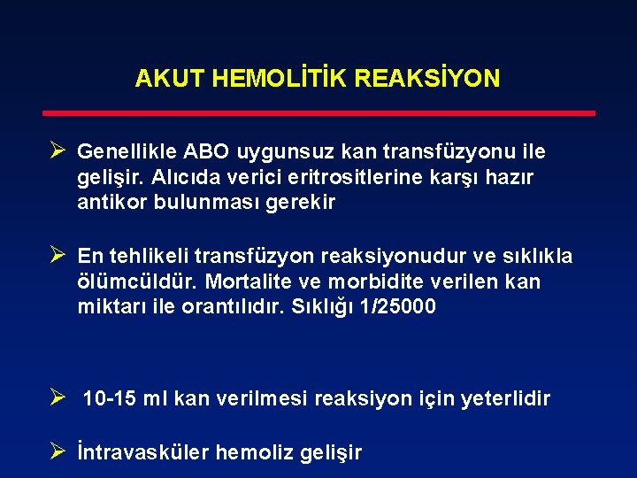 AKUT HEMOLİTİK REAKSİYON Ø Genellikle ABO uygunsuz kan transfüzyonu ile gelişir. Alıcıda verici eritrositlerine