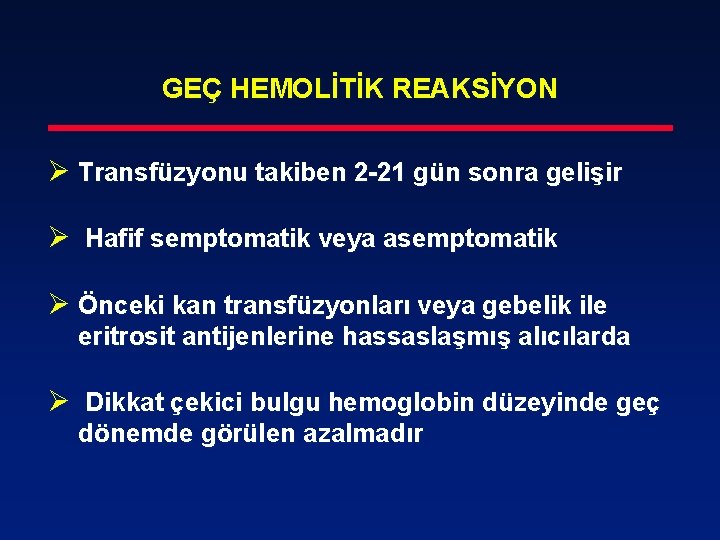 GEÇ HEMOLİTİK REAKSİYON Ø Transfüzyonu takiben 2 -21 gün sonra gelişir Ø Hafif semptomatik
