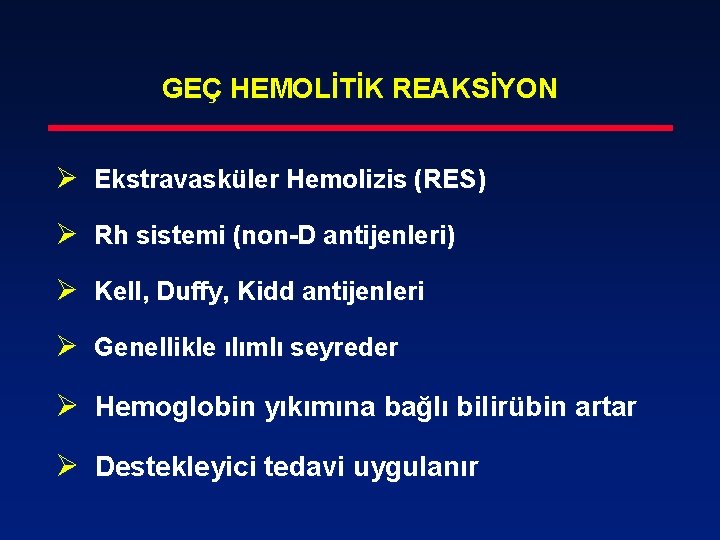 GEÇ HEMOLİTİK REAKSİYON Ø Ekstravasküler Hemolizis (RES) Ø Rh sistemi (non-D antijenleri) Ø Kell,