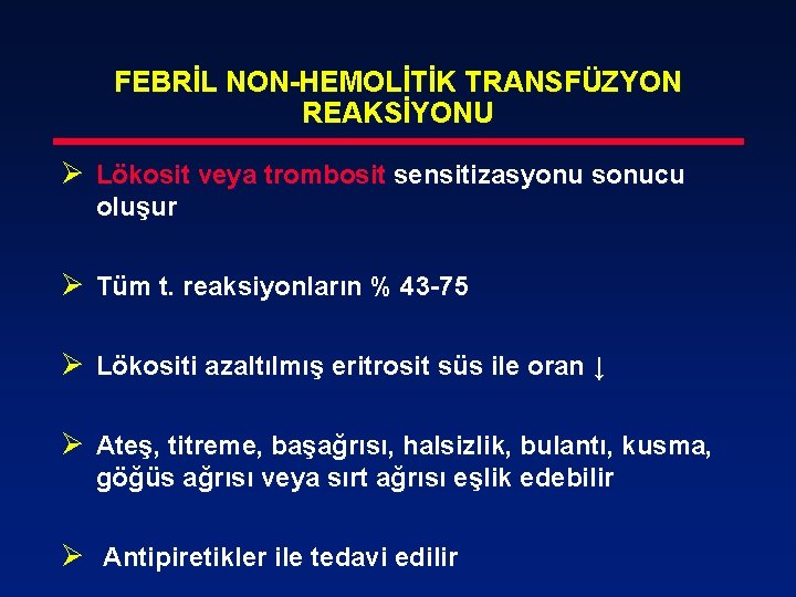 FEBRİL NON-HEMOLİTİK TRANSFÜZYON REAKSİYONU Ø Lökosit veya trombosit sensitizasyonu sonucu oluşur Ø Tüm t.