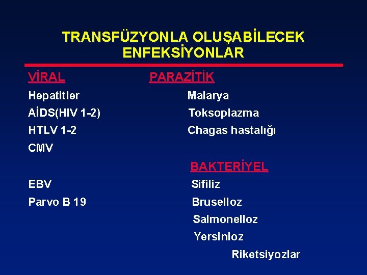 TRANSFÜZYONLA OLUŞABİLECEK ENFEKSİYONLAR VİRAL PARAZİTİK Hepatitler Malarya AİDS(HIV 1 -2) Toksoplazma HTLV 1 -2