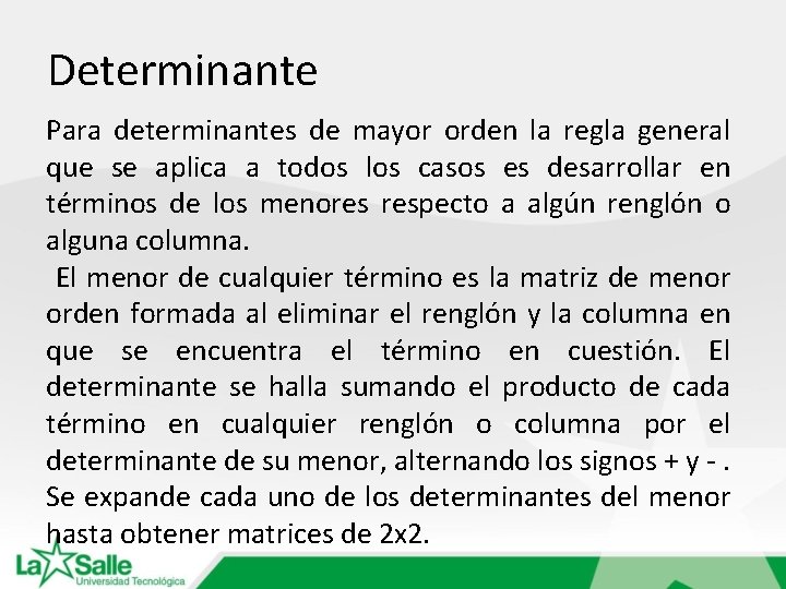 Determinante Para determinantes de mayor orden la regla general que se aplica a todos