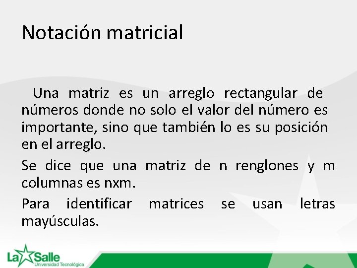 Notación matricial Una matriz es un arreglo rectangular de números donde no solo el