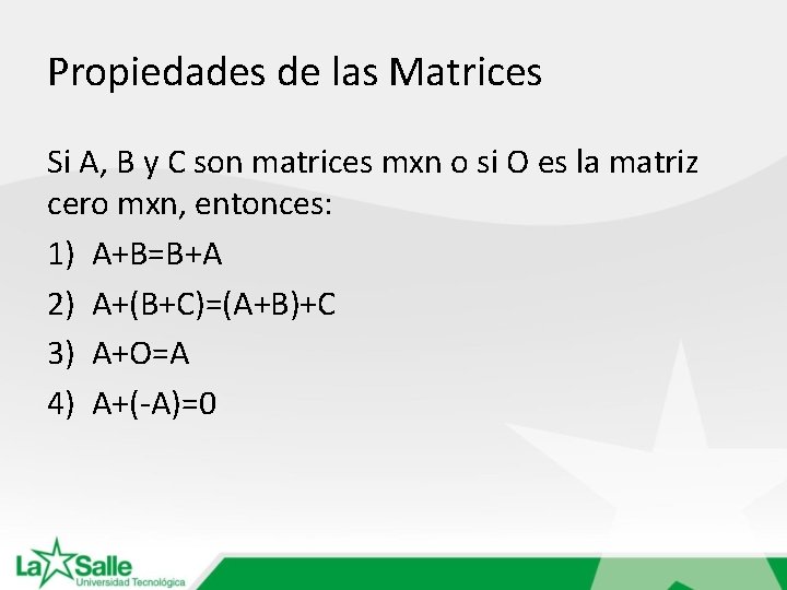 Propiedades de las Matrices Si A, B y C son matrices mxn o si