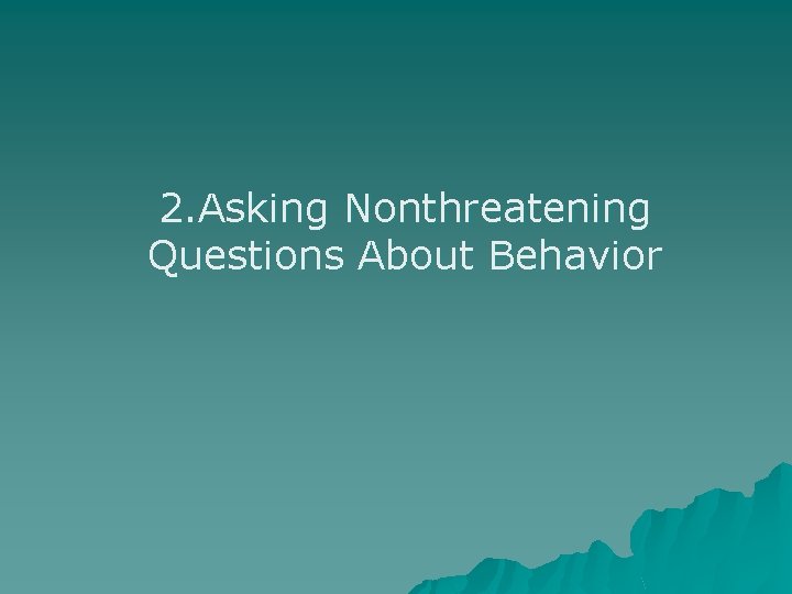 2. Asking Nonthreatening Questions About Behavior 