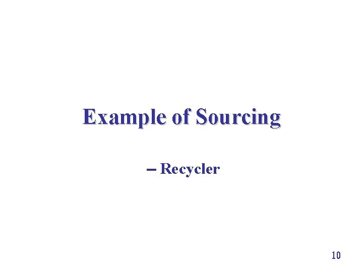 Example of Sourcing Recycler 10 