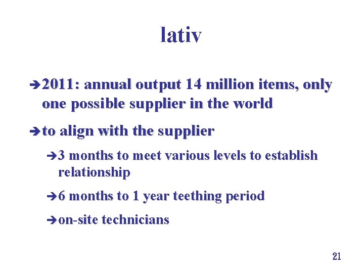 lativ è 2011: annual output 14 million items, only one possible supplier in the