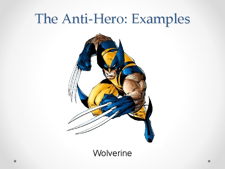 The Anti-Hero: Examples Wolverine 