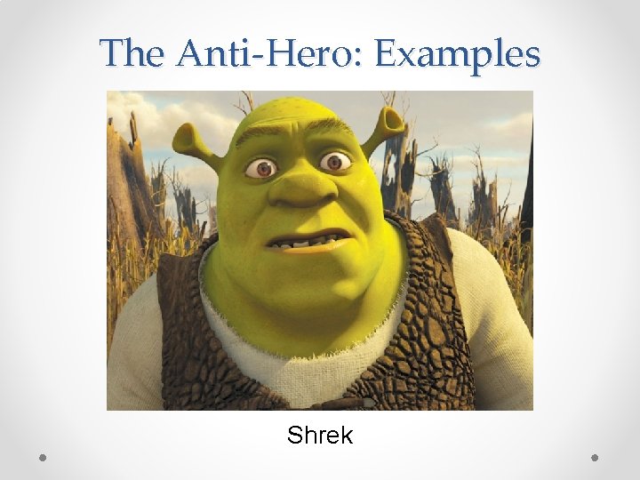 The Anti-Hero: Examples Shrek 
