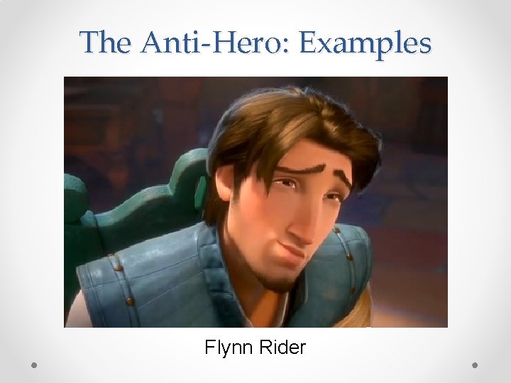 The Anti-Hero: Examples Flynn Rider 
