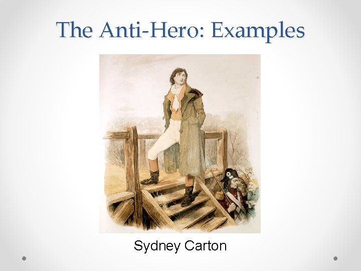 The Anti-Hero: Examples Sydney Carton 