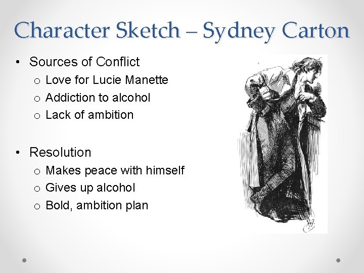 Character Sketch – Sydney Carton • Sources of Conflict o Love for Lucie Manette