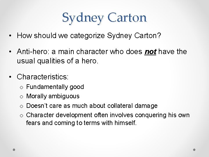 Sydney Carton • How should we categorize Sydney Carton? • Anti-hero: a main character