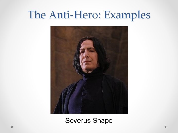 The Anti-Hero: Examples Severus Snape 