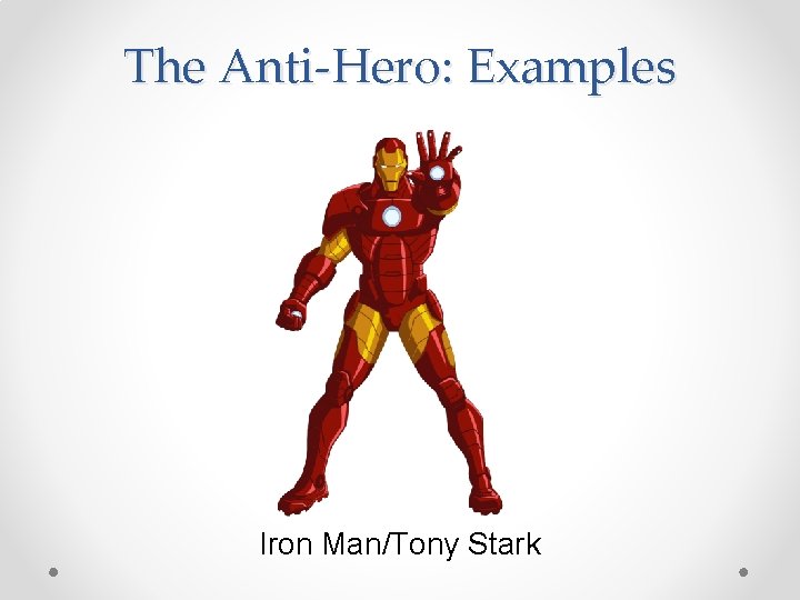 The Anti-Hero: Examples Iron Man/Tony Stark 