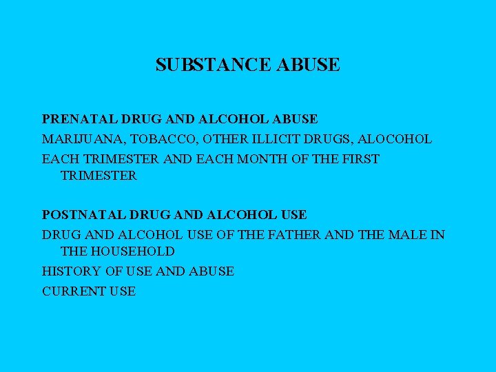 SUBSTANCE ABUSE PRENATAL DRUG AND ALCOHOL ABUSE MARIJUANA, TOBACCO, OTHER ILLICIT DRUGS, ALOCOHOL EACH