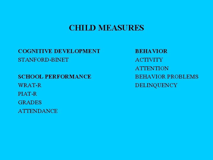 CHILD MEASURES COGNITIVE DEVELOPMENT STANFORD-BINET SCHOOL PERFORMANCE WRAT-R PIAT-R GRADES ATTENDANCE BEHAVIOR ACTIVITY ATTENTION