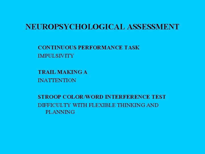 NEUROPSYCHOLOGICAL ASSESSMENT CONTINUOUS PERFORMANCE TASK IMPULSIVITY TRAIL MAKING A INATTENTION STROOP COLOR/WORD INTERFERENCE TEST