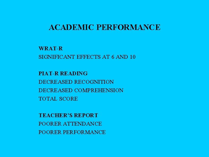 ACADEMIC PERFORMANCE WRAT-R SIGNIFICANT EFFECTS AT 6 AND 10 PIAT-R READING DECREASED RECOGNITION DECREASED