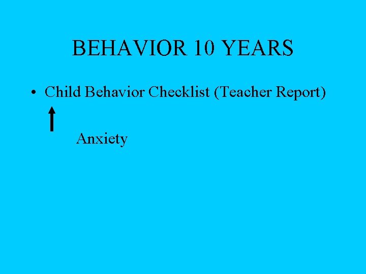 BEHAVIOR 10 YEARS • Child Behavior Checklist (Teacher Report) Anxiety 
