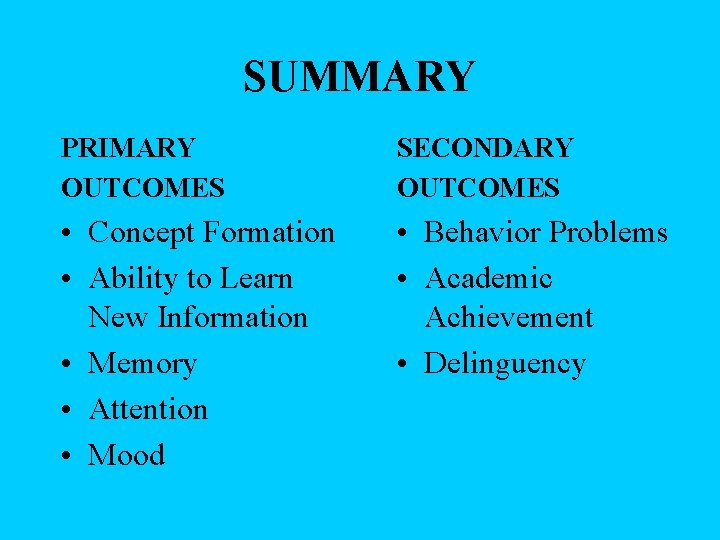 SUMMARY PRIMARY OUTCOMES SECONDARY OUTCOMES • Concept Formation • Ability to Learn New Information
