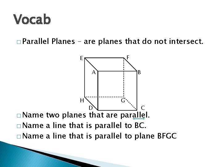 Vocab � Parallel Planes – are planes that do not intersect. F E A