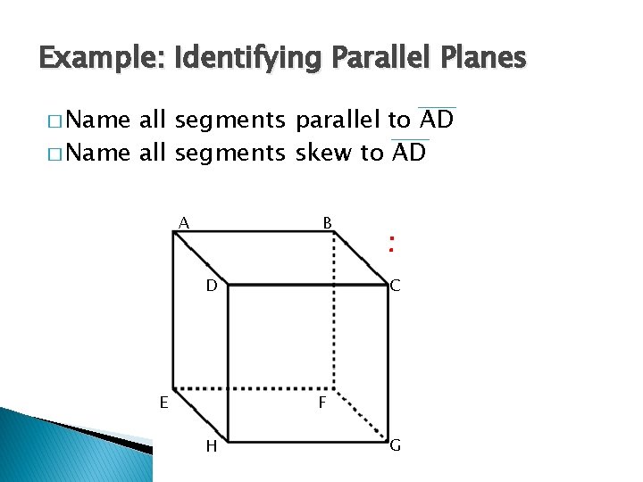 Example: Identifying Parallel Planes � Name all segments parallel to AD � Name all